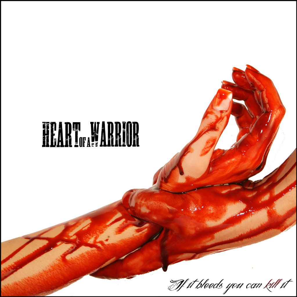 Heart Of A Warrior - If It Bleeds You Can Kill It (2012)